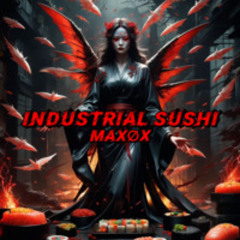 MAXØX - Industrial Sushi