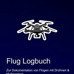 [PDF⚡️READ❤️ONLINE] Flug Logbuch - Zur Dokumentation von Flügen mit Drohnen & Multicoptern