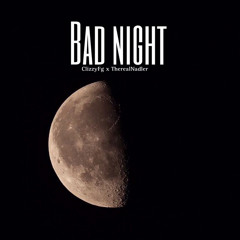 Bad night(Clizzy x Real Nadler)
