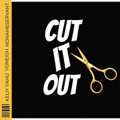 Cut It Out- Keli Yahu ft Yoneigh & Nonameservant