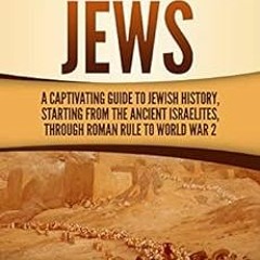 View PDF History of the Jews: A Captivating Guide to Jewish History, Starting from the Ancient Israe