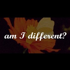 am I different?