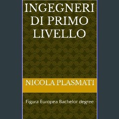 Read ebook [PDF] 💖 INGEGNERI DI PRIMO LIVELLO: Figura Europea Bachelor degree (Italian Edition) ge