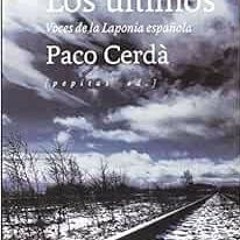 ✔️ Read Los últimos: Voces de la Laponia española (Spanish Edition) by Paco Cerdà Arroy