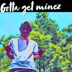 Menace Lxc -  Gotta Get Minez