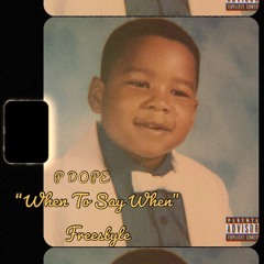 P Dope - When To Say When freestyle
