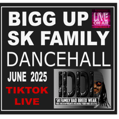 BIGG UP SK FAAAMLEEEE DANCEHALL JUNE 2025
