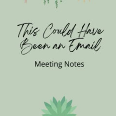 [Free] PDF 📬 This Could Have Been an Email Meeting Notes Journal with Cute Succulent