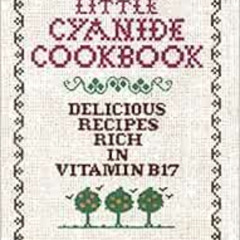 VIEW PDF 📔 The Little Cyanide Cookbook; Delicious Recipes Rich in Vitamin B17 by Jun