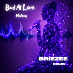 Halsey - Bad at Love (BRIEZEE Remix)