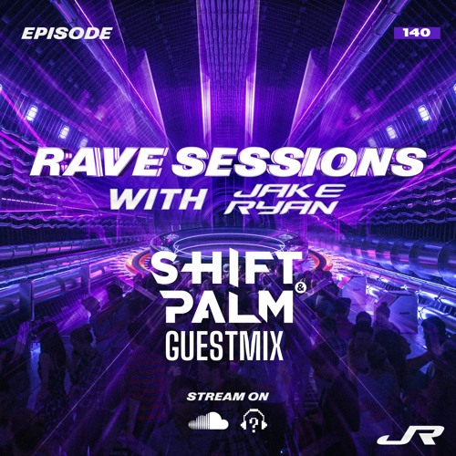 RAVE SESSIONS EP.140 w/ Jake Ryan | Shift & Palm Guestmix
