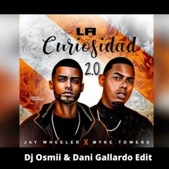 La Curiosidad 2.0 - Jay Wheeler, Myke Towers (Dj Osmii & Dani Gallardo Edit)