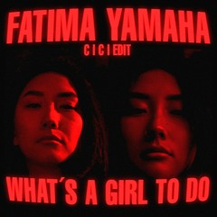 Fatima Yamaha - What´s A Girl To Do (C I C I Edit)