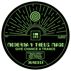 Premiere: Moderna, Theus Mago - Give Chance a Trance [Duro]