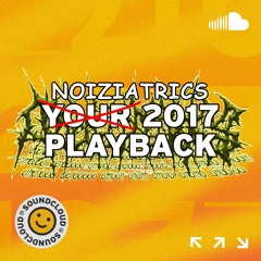 Noiziatrics 2017 Playback