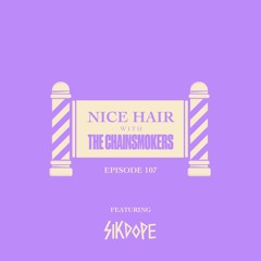 Nice Hair with The Chainsmokers 107 ft. Sikdope