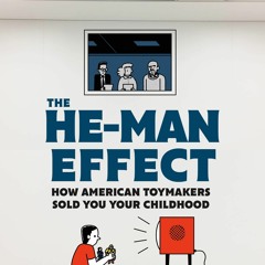 Kindle⚡online✔PDF The He-Man Effect: How American Toymakers Sold You Your Childhood