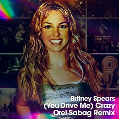 Britney Spears - You Drive Me Crazy (Orel Sabag Remix)FREE DOWNLOAD
