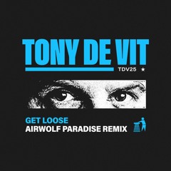 Tony De Vit - Get Loose [Airwolf Paradise Remix]