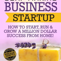 [PDF]❤️DOWNLOAD⚡️ Soap Making Business Startup How to Start  Run & Grow a Million Dollar Suc