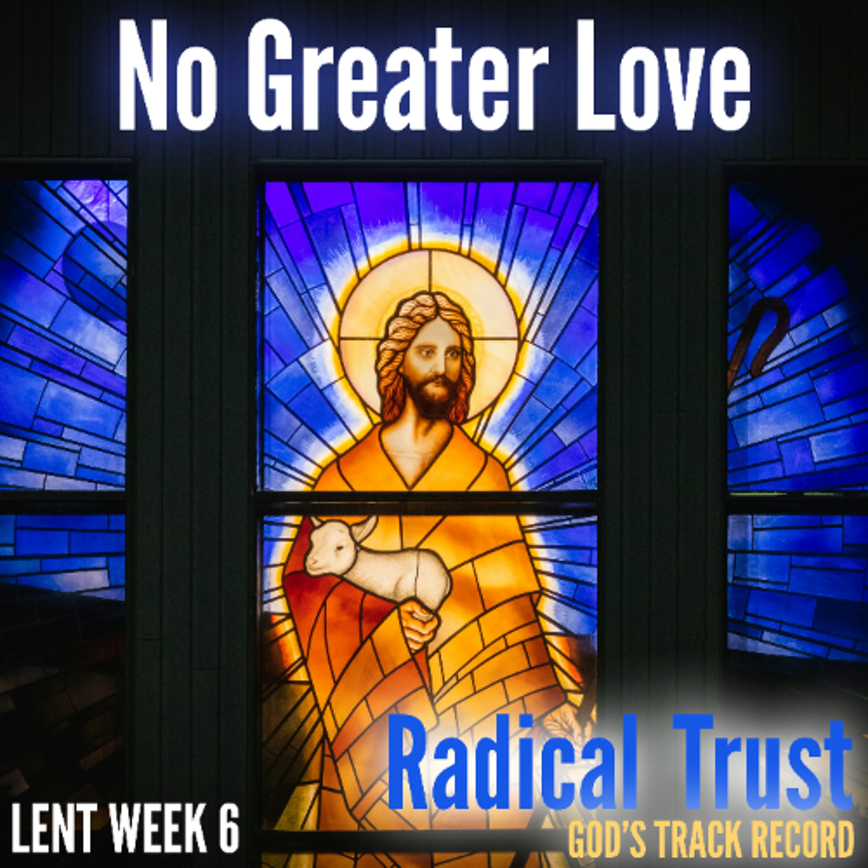 No Greater Love (Lent Week 6)