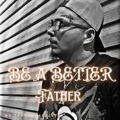 ( BE A BETTER FATHER )