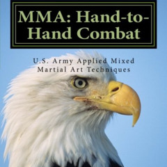 [View] KINDLE 📜 MMA Hand to Hand Combat: OFFICIAL U.S. Army Field Manual 3-25.150 by