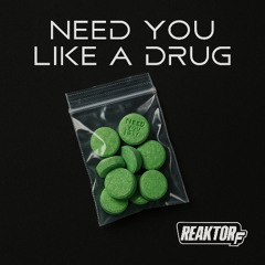 Need you like a drug