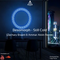 Besomorph - Still Cold (Zachary Braam & Ammar Alviin Remix)