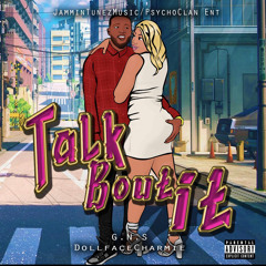 G.N.S GURLS NEVA SORRII ft DollFaceCharmie = Talk bout it (  Good Gyal )