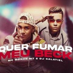 MC MENOR MT - QUER FUMAR MEU BECK - COMEÇA MAMA ( DJ SALATIEL )