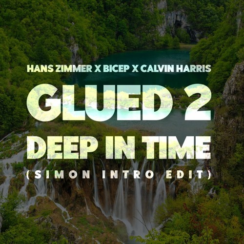 Hans Zimmer X Bicep X Calvin Harris - Glued 2 Deep In Time (SIMON Intro)