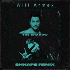 Will Armex - The Shadow (Shnaps Remix)