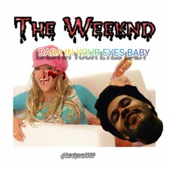 The Weeknd - BABA IN YOUR EYES BABY