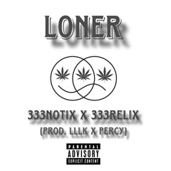 Loner Ft. 333RELiX (Prod. lllk x Percy)