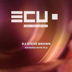 DJ Steve Brown - Hanging with Flo (wECU 08-2020)