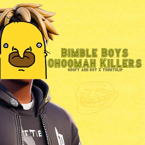 BIMBLE BOYS CHOOMAH KILLERS (ft. YungTulip)