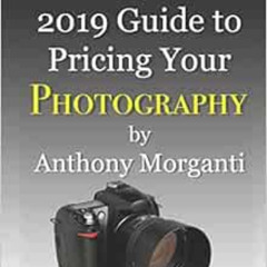 [READ] KINDLE ✏️ The 2019 Guide to Pricing Your Photography by Anthony Morganti EBOOK