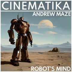 Andrew Maze - Robot's Mind [CINEMATIKASERIES]