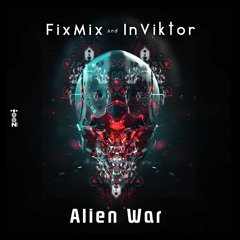 FixMix & INVIKTOR - Alien War (OUT NOW @Zoo Music)