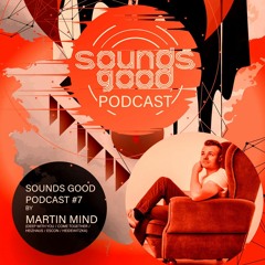 SOUNDSGOOD PODCAST #7 by Martin Mind