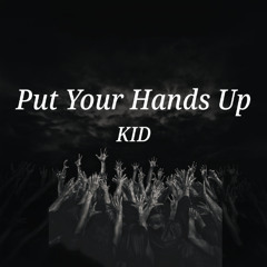 Put Your Hands Up