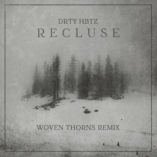 DRTY HBTZ - Recluse (Woven Thorns Remix) [OUT NOW · FREE DL]