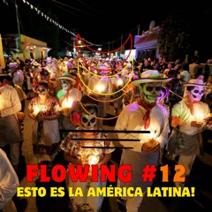 Flowing #12 - Esto Es La América Latina!