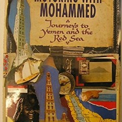 [GET] KINDLE PDF EBOOK EPUB Motoring with Mohammed / Journeys to Yemen and the Red Se