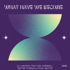 Dj J Instinct - What Have We Become Feat. Lisa Turnball, Dexter Thomas & Colin Hector