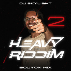 DJ SKYLIGHT - HEAVY RIDDIM 2 (BOUYON MIX 2025)