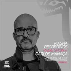 Magna Recordings Radio Show by Carlos Manaça 247 | NYE Part 1 [Portugal]
