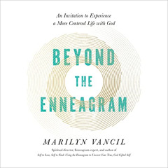 READ EPUB ✔️ Beyond the Enneagram: An Invitation to Experience a More Centered Life w
