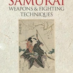 Read ebook [PDF] Weapons and Fighting Techniques of the Samurai Warrior: 1200?1877AD